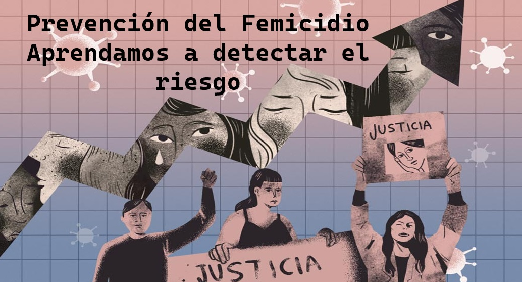 imagen de mujeres con pancartas que dicen justicia y la leyenda Prevención del Femicidio: Aprendamos a detectar el riesgo